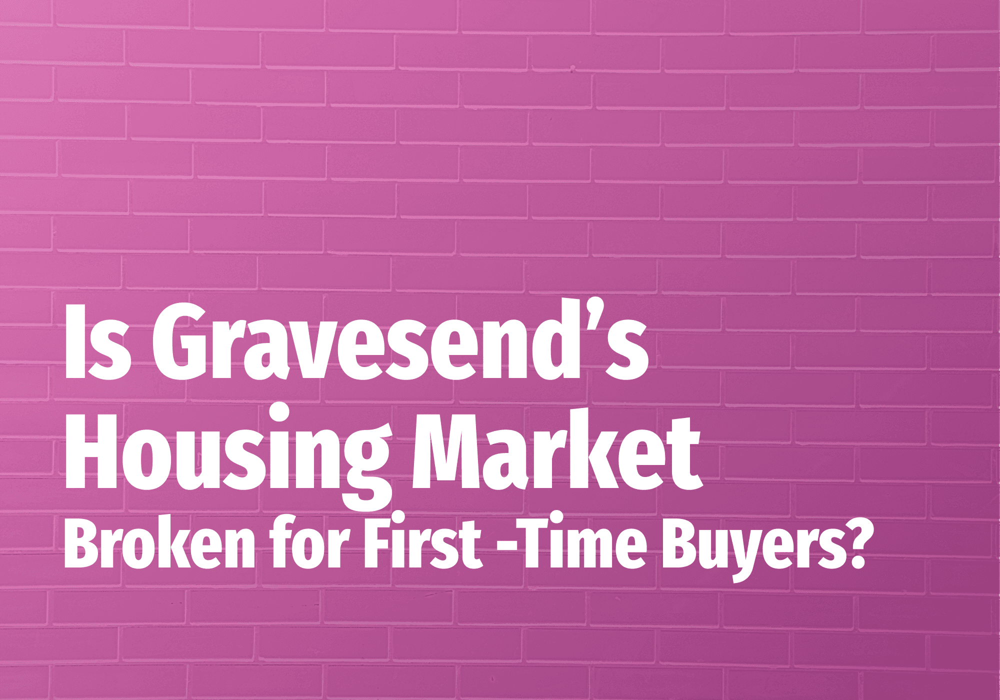 Is Gravesend’s Housing Market Broken for First-Time Buyers? 