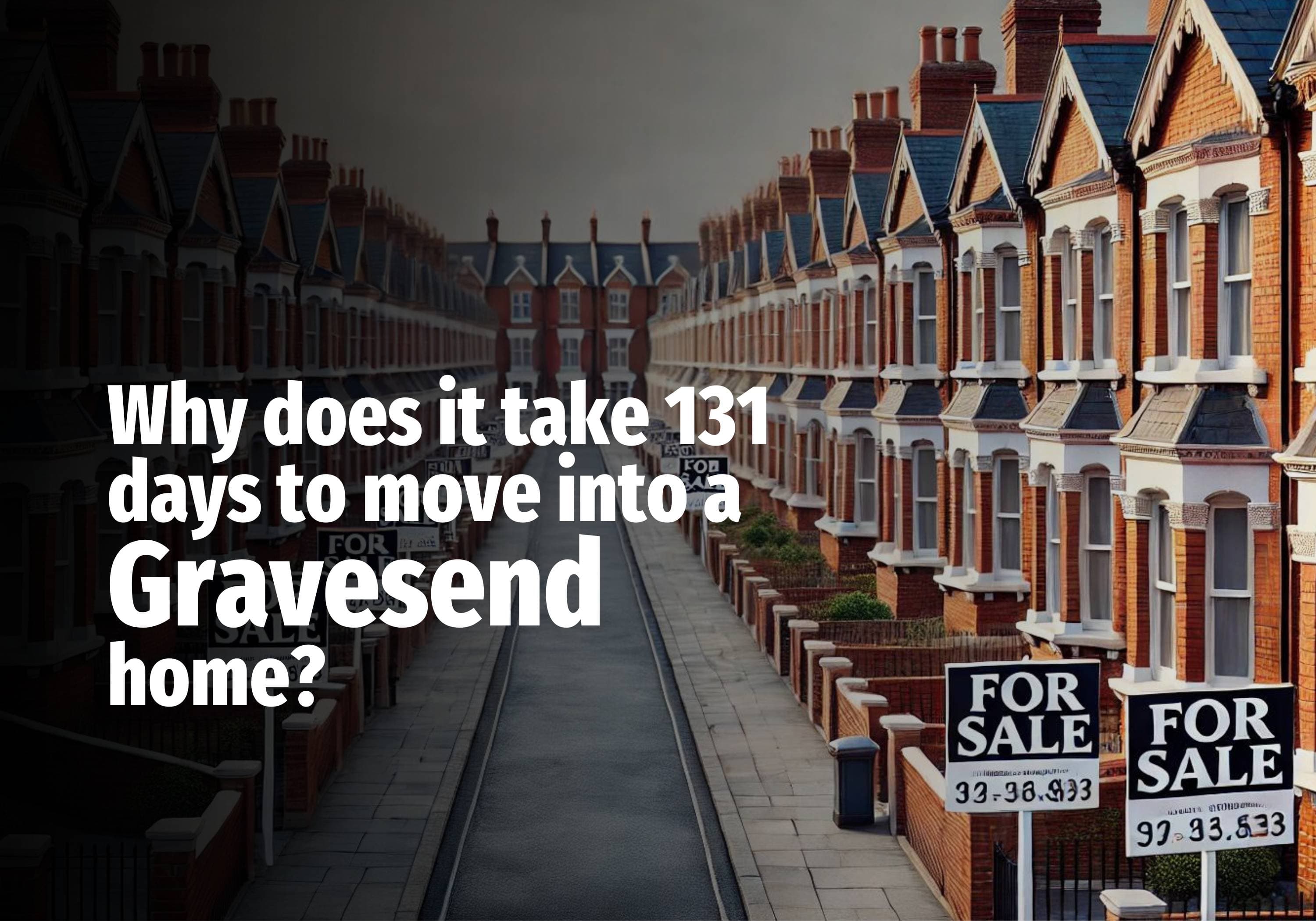 Why Does it Take 131 Days to Move into a Gravesend Home?